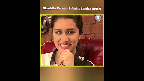 Shraddha Kapoor - British & Russian Accent