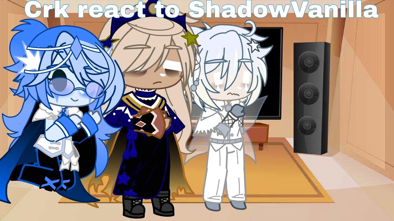 Crk react to ShadowVanilla||The deceitful trio +Silverbell & Truthless||Gacha, Crk