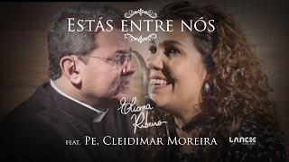 Video thumbnail of "Estás entre nós (feat. Pe. Cleidimar Moreira)"