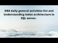 DBA daily general activities list and Understanding Index architecture in SQL server.