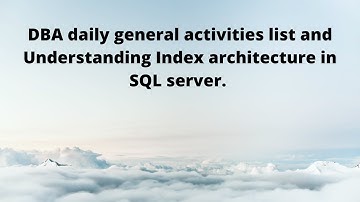 DBA daily general activities list and Understanding Index architecture in SQL server.