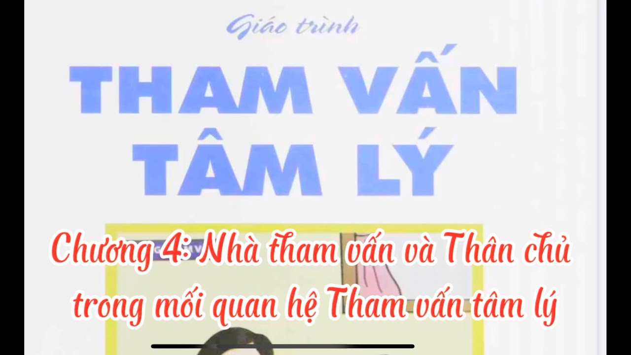 Giáo Trình: Tham vấn Tly: Chương 4: Nhà tham vấn và Thân chủ trong MQH Tham vấn Tly I Vũ Thắng