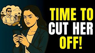 4 Signs It’s Time to Cut Her Off | Stoicism