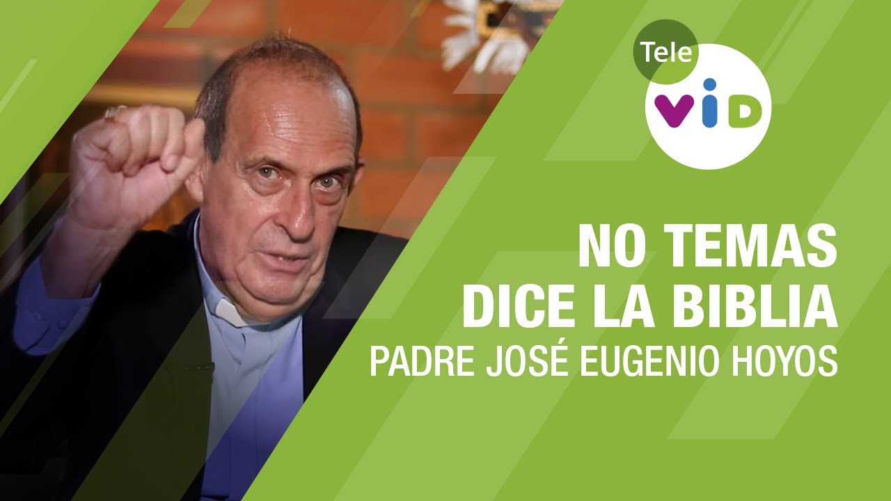 La Biblia nos dice "No temas" 365 veces, Reflexión Padre José Eugenio