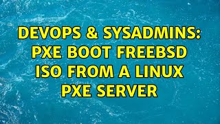 DevOps & SysAdmins: PXE Boot FreeBSD ISO from a Linux PXE server (2 Solutions!!) Information