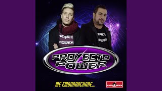 Video thumbnail of "Proyecto Power - Me Emborrachare"