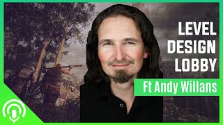 Level Design Lobby - Ep70: Andy Willans Game Design Tips