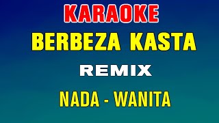 BERBEZA KASTA - KARAOKE REMIX | Nada Wanita ( Thomas Arya )