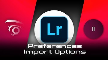 Lightroom Classic CC - Preferences Import Options  | Tutorial
