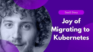 Migrating to Kubernetes - reasons and lessons