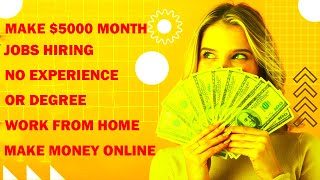 Make $5000 Month No Experience Work From Home Jobs | Make Money Online