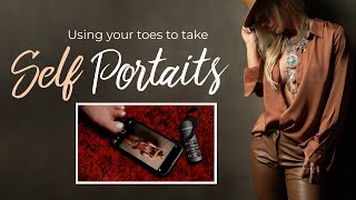 TAKING SELF PORTRAITS USING MY TOES