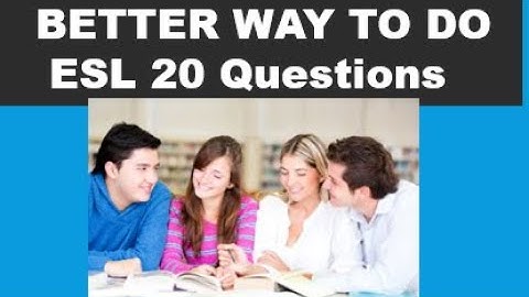 A BETTER Way to do ESL  20 QUESTIONS