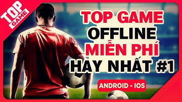 [Topgame] Bạn Thích Game Offline Mobile Miễn Phí – Có 9 Game Mới Ngay Cho Bạn 2018 #1