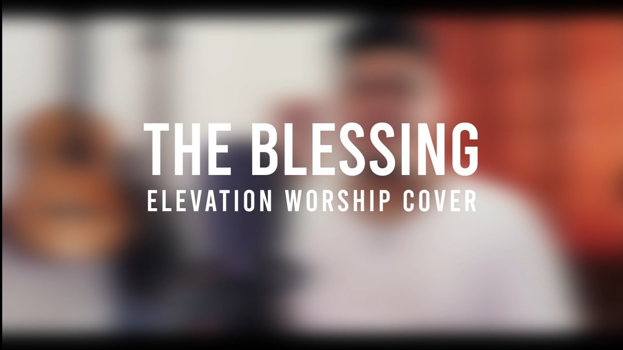 THE BLESSING - Kari Jobe, Cody Carnes, Elevation Worship Cover - YouTube