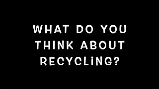 Interview about what people think about recycling