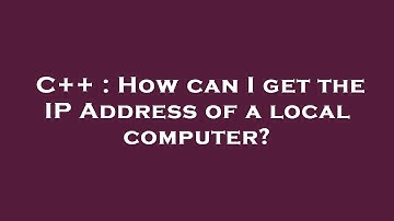 C++ : How can I get the IP Address of a local computer?