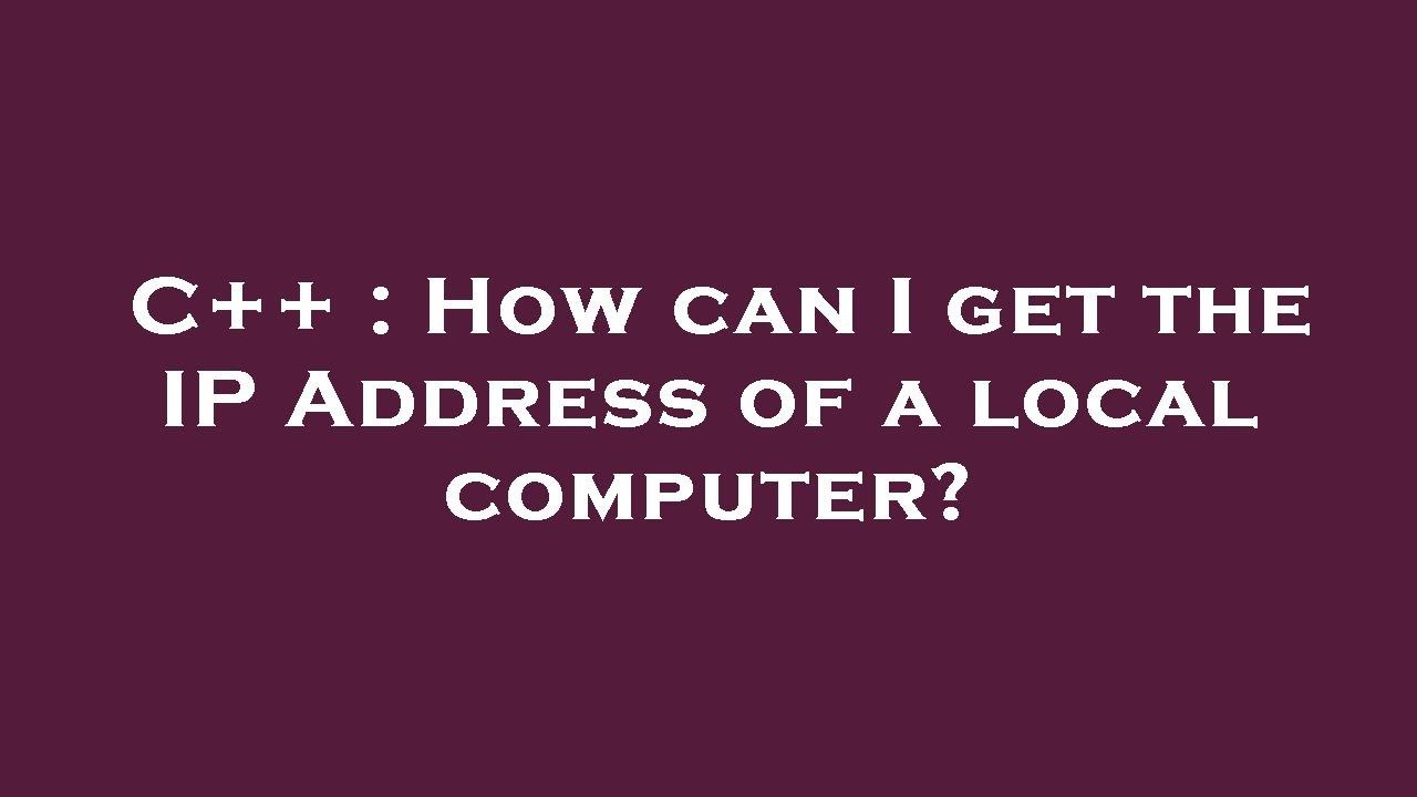 C++ : How can I get the IP Address of a local computer? - YouTube