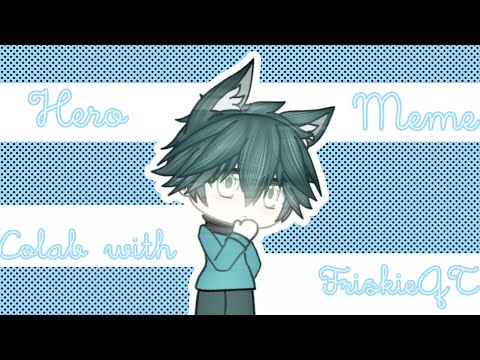 hero-meme-•-gacha-life-•-collab-w/,-friskieqt