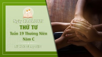 Suy niệm THỨ TƯ TUẦN 19 THƯỜNG NIÊN - NĂM C