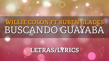 Willie Colon & Ruben Blades - Buscando Guayaba (Letras/Lyrics)