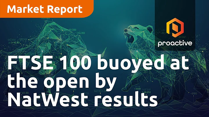 FTSE 100 buoyed at the open by NatWest results, Rightmove backs guidance - Market Report