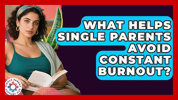What Helps Single Parents Avoid Constant Burnout? - Single Parent Support Hub