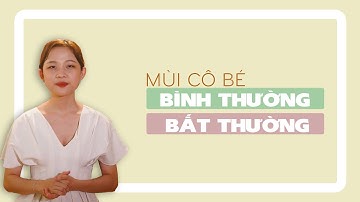 Mùi vùng kín thế nào là bình thường thế nào là bất thường