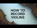 How to record violins (and not spend a lot)