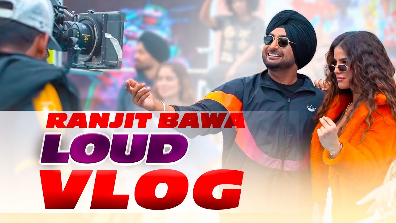 Ranjit Bawa (VLOG) | Loud | Bunty Bains | Desi Crew | Latest Punjabi Songs 2021 | Speed Records