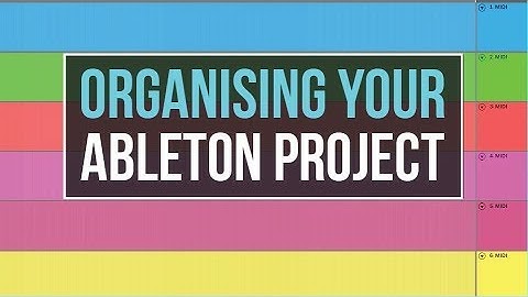 HOW TO ORGANISE ABLETON LIVE PROJECTS AND WHY YOU SHOULD