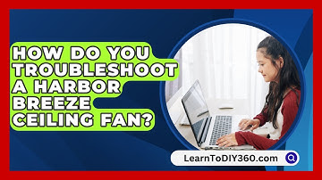 How Do You Troubleshoot A Harbor Breeze Ceiling Fan? - LearnToDIY360.com