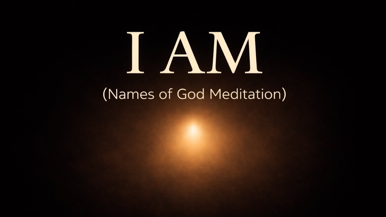 I AM — Names of God | 33-Minute Christian Meditation for Peace, Healing & Rest