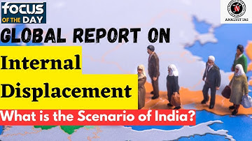 Global Report On Internal Displacement 2023 | Focus of the Day | UPSC | ANALYST IAS