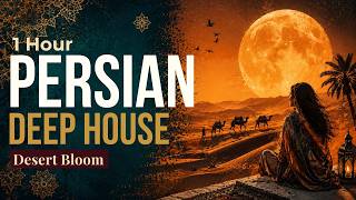 1 Hour Persian Deep House 🌙 Desert Bloom | Mystical Moonlight Mix