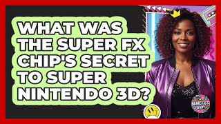 What Was The Super Fx Chips Secret To Super Nintendo 3D? - Im A 90S Baby