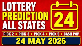 Lottery Prediction ALL STATES | Pick 2 • Pick 3 • Pick 4 • Pick 5 • Cash Pop | 24 MAY 2026