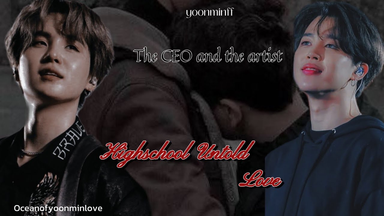 Highschool Untold Love| The CEO and the artist| Yoonmin| Yoonminff| Oceanofyoonminlove