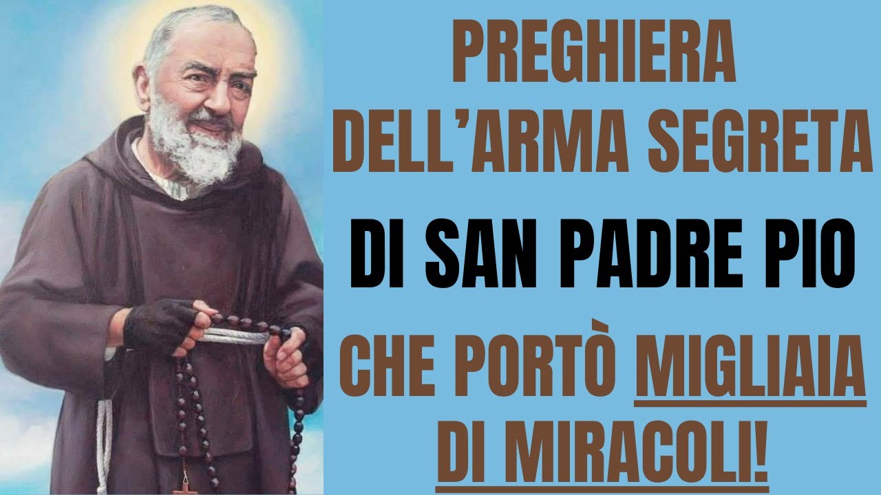 Miracoli Recenti Di Padre Pio PREGHIERA "DELL' ARMA SEGRETA" DI PADRE PIO CHE PORTÒ MIGLIAIA DI