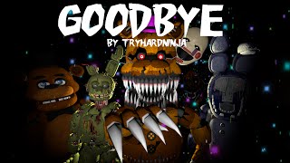 FNAF Goodbye Collab (Song By TryhardNinja)