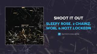Sleepy Rose, 2 Chainz, Worl &amp; Hott LockedN - Shoot It Out (AUDIO)