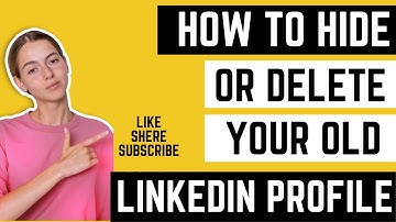 How to Hide or Delete your old LinkedIn profile.