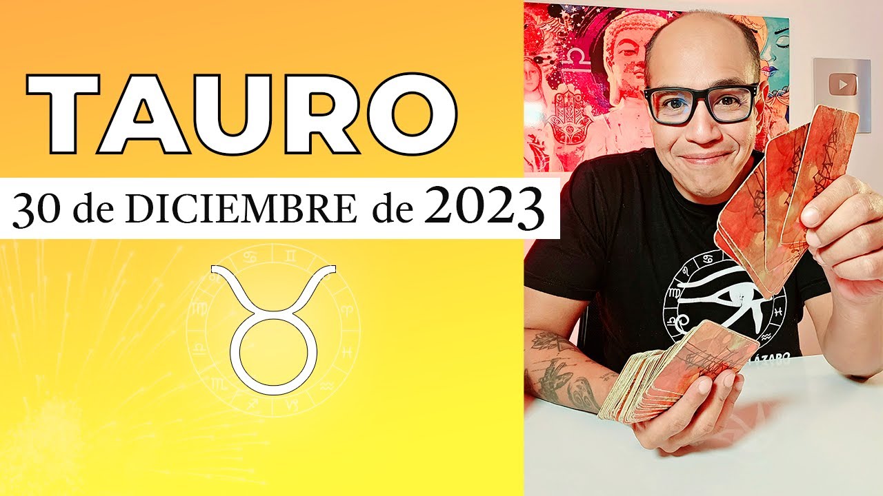 TAURO | Horóscopo de hoy 30 de Diciembre 2023 - YouTube