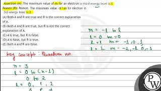Assertion (A): The maximum value of \( m \) for an electron Reason (R): Reason R: Electrons in d...