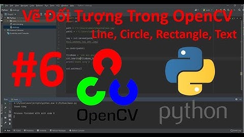 Vẽ Đối tượng trong OpenCV Python (Line, Circle, Recangle, Text) - Bài 6