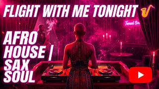Flight With Me Tonight 🎷 Sensual Afro House &amp; Afro Fusion Mix | DjAfrovia