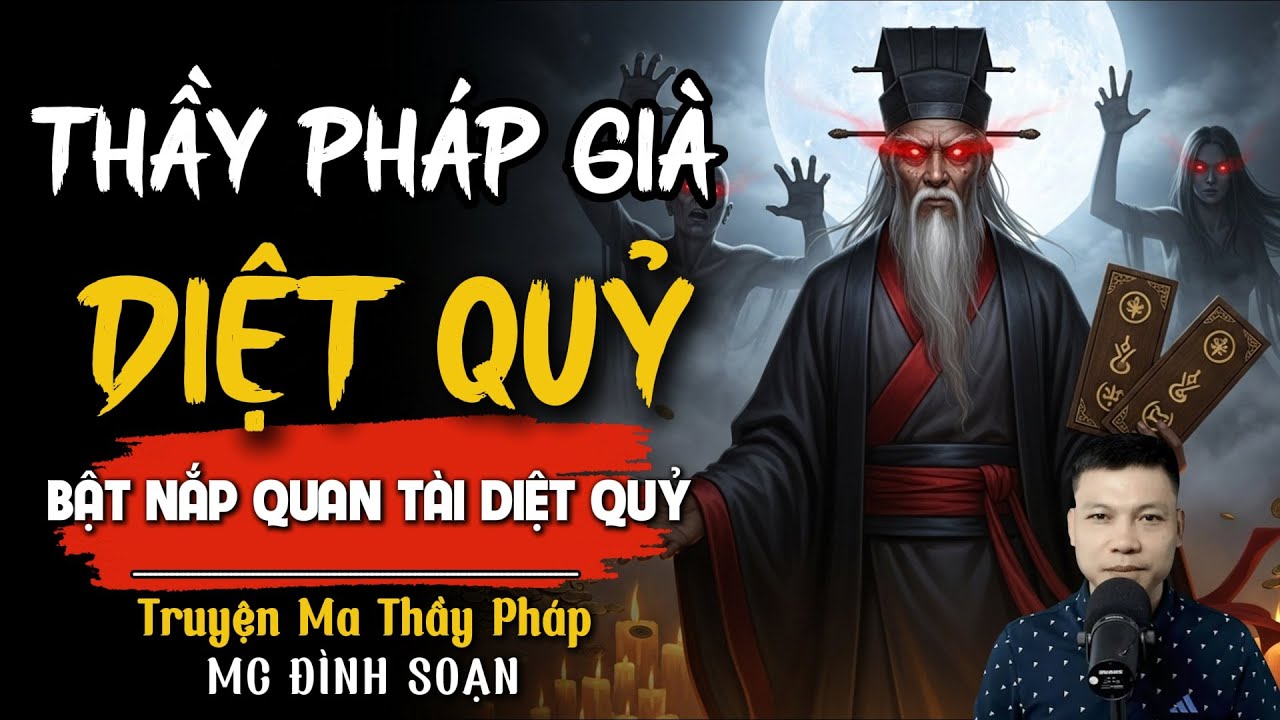 TRUYỆN MA THẦY PHÁP: THẦY PHÁP GIÀ DIỆT QUỶ | Truyện Ma Đình Soạn Mới nhất 2025