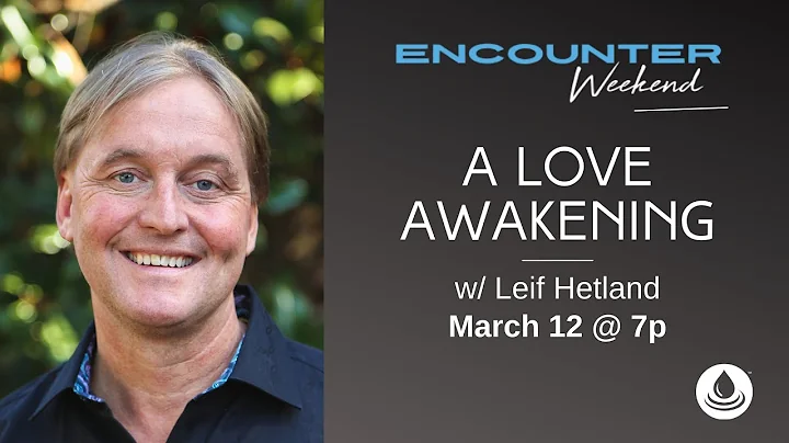 Encounter Weekend | A Love Awakening | Leif Hetland