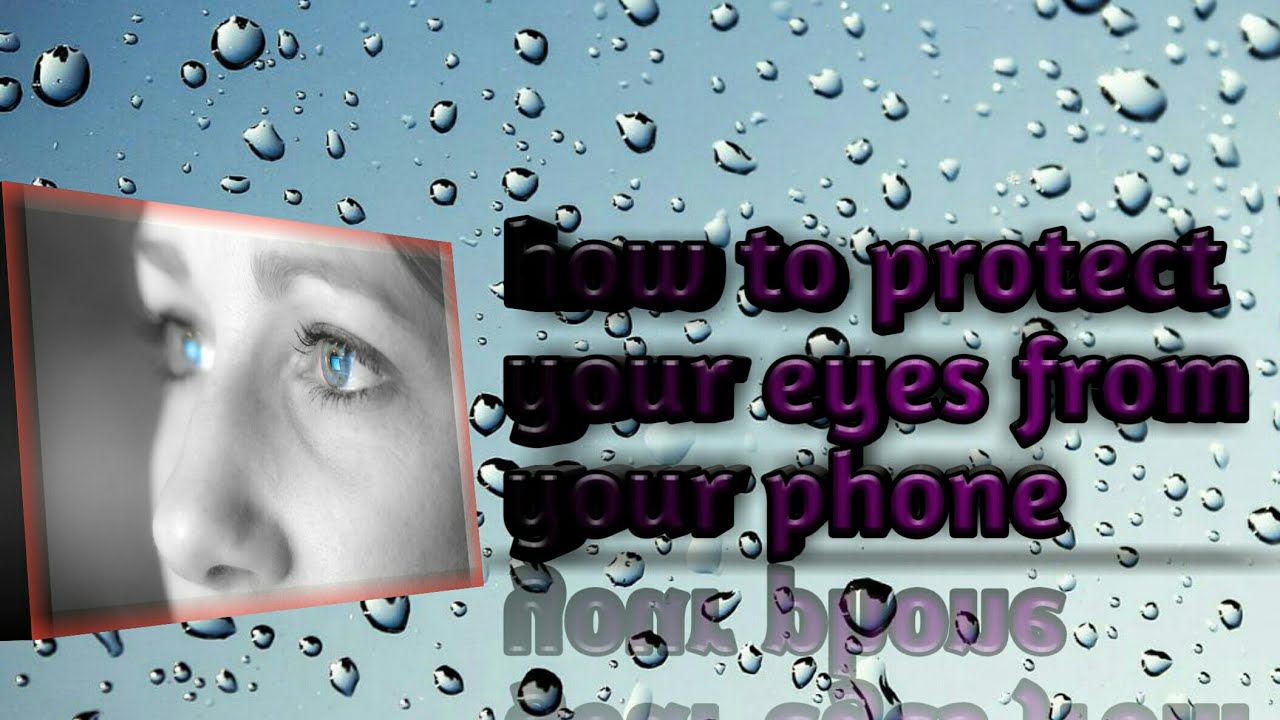 how to protect your eyes from your phone YouTube