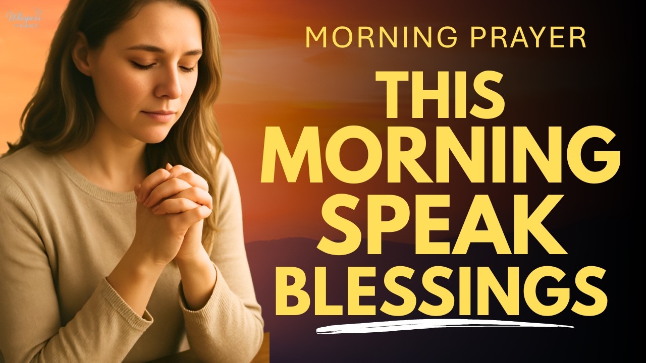 Pray This Morning Prayer and Speak Blessings Over Your Life | Watch God ...